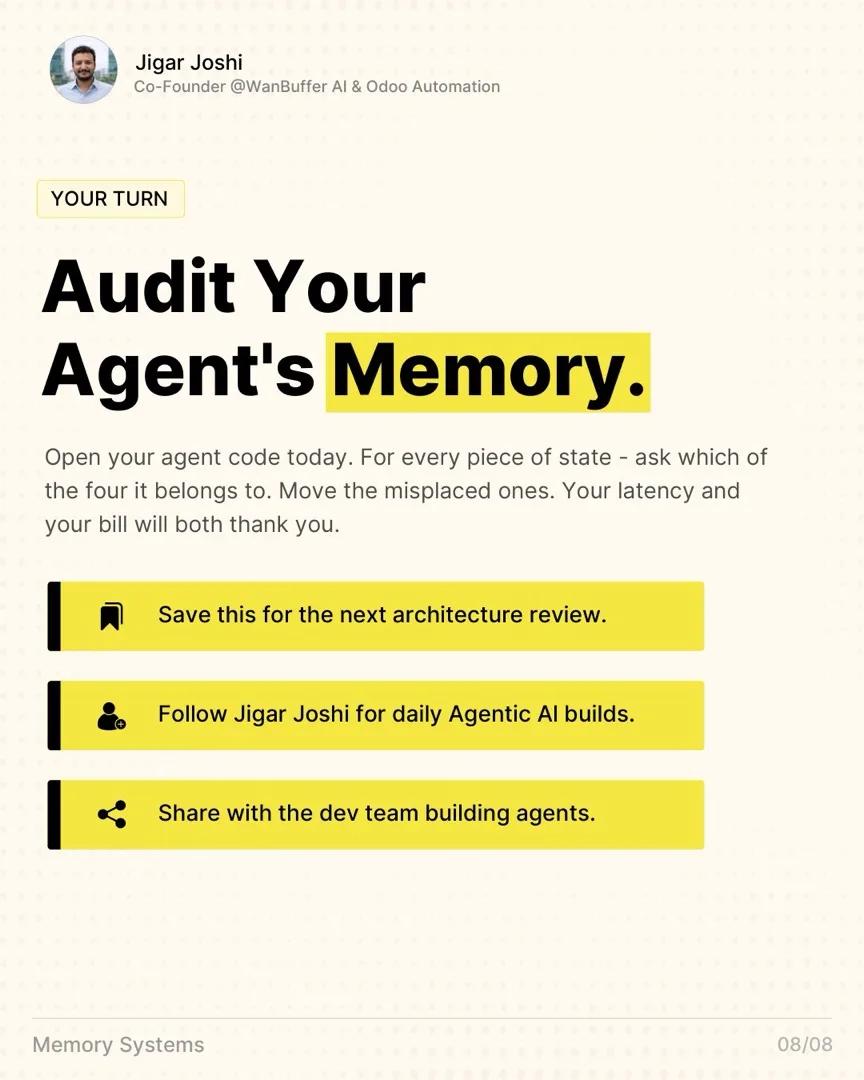 Your turn: audit your agent memory. Open your agent code today and for every piece of state, ask which of the four types it belongs to. Move the misplaced ones. Your latency and your bill will both thank you.